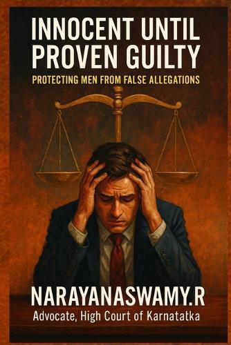 Innocent Until Proven Guilty: Protecting Men from False Allegations: Protecting Men from False Allegations