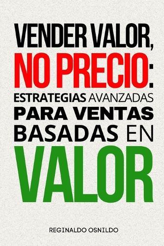 Vender valor, no precio: estrategias avanzadas para ventas basadas en valor