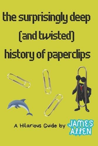 The Surprisingly Deep (and Twisted) History of Paperclips