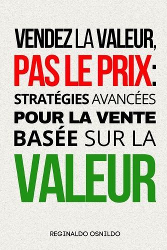 Vendez la valeur, pas le prix: stratégies avancées pour la vente basée sur la valeur