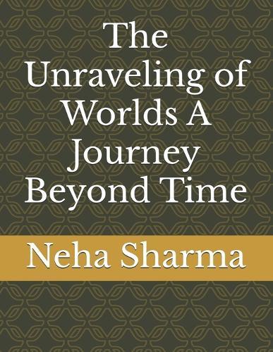 The Unraveling of Worlds A Journey Beyond Time