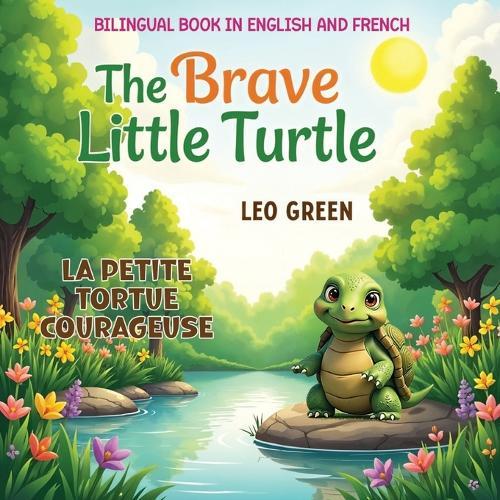 Bilingual Book in English and French: The Brave Little Turtle / La Petite Tortue Courageuse: Explore Courage and Friendship in Two Languages French & English Vocabulary for Beginners and Kids 4 to 12 Learn English Level 2