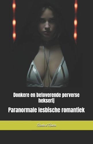 Donkere en betoverende perverse hekserij: Paranormale lesbische romantiek