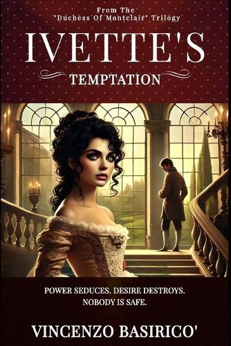Ivette's Temptation: Power Seduces. Desire Destroys. Nobody is Safe.