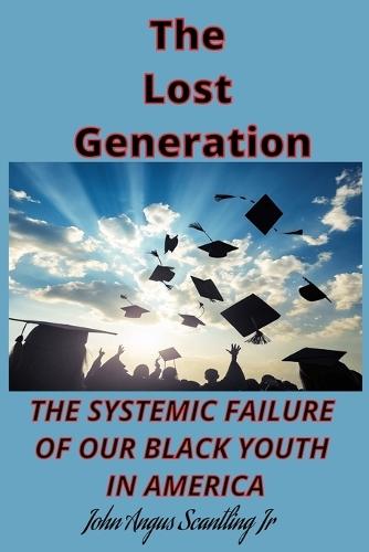 The Lost Generation: The systemic failure of our Black youth in America