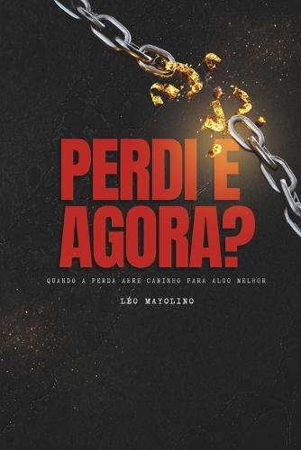 Perdi e Agora?: Quando a Perda Abre Caminho Para o Melhor