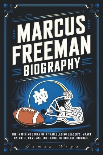 Marcus Freeman Biography: The Inspiring Story of a Trailblazing Leader's Impact on Notre Dame and the Future of College Football