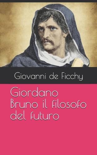 Giordano Bruno il filosofo del futuro