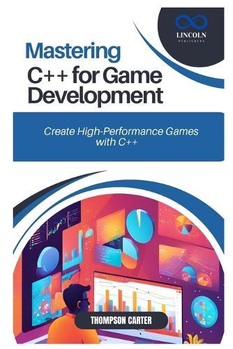 Mastering C++ for Game Development: Create High-Performance Games with C++