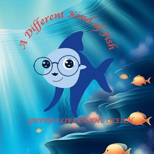 A Different Kind of Fish: Guppy's Life in the Ocean