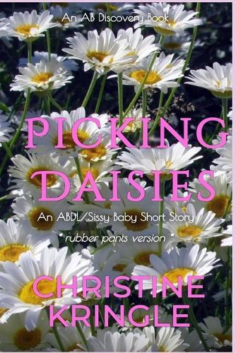 Picking Daisies (rubber pants version): An ABDL/Sissy baby story