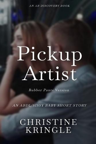 Pickup Artist (rubber pants version): An ABDL/Femdom/Sissy baby story