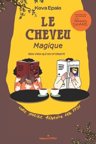 Le cheveu magique: des vies qui se croisent: Une petite histoire de la newsletter PPSV (Pensées (pas si) Volatiles).