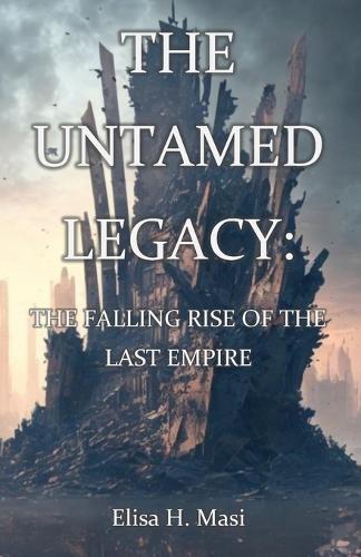 The Untamed Legacy: The Falling Rise of the Last Empire