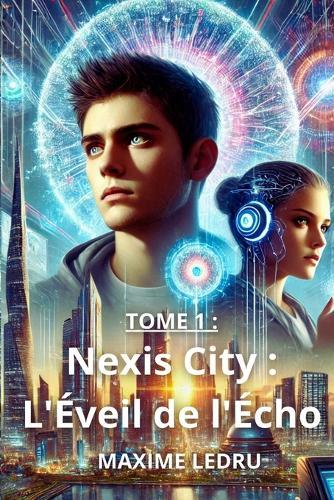 Nexis City: Tome 1: L'Éveil de l'Écho