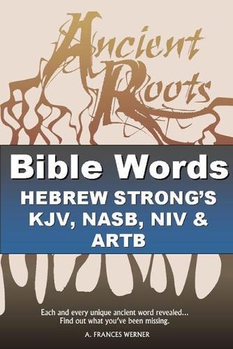 Bible Words Hebrew Strong's KJV, NASB, NIV and ARTB: Ancient Roots