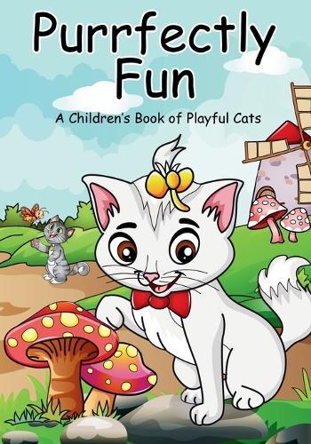Purrfectly Fun: A Children's Book of Playful Cats features rhyming stories about mischievous, hardworking, and fun-loving cats-ideal for kids ages 6-8 to enjoy!