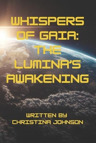 Whispers of Gaia: The Lumina's Awakening: A Thrilling Journey of Alien Explorers Uncovering Earth's Secrets
