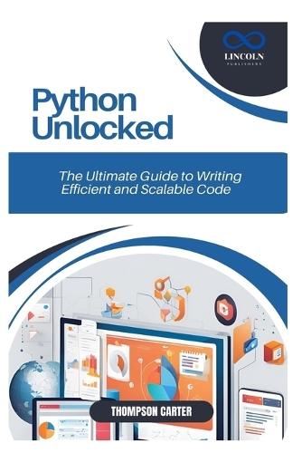Python Unlocked: The Ultimate Guide to Writing Efficient and Scalable Code