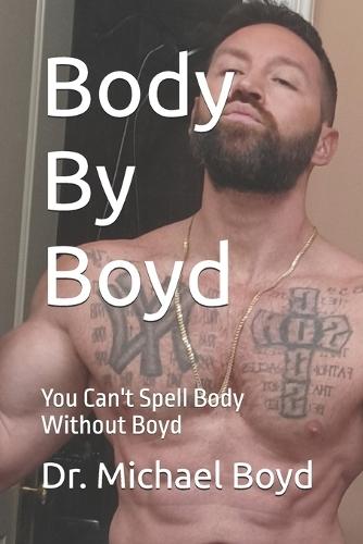 Body By Boyd: You Can't Spell Body Without Boyd