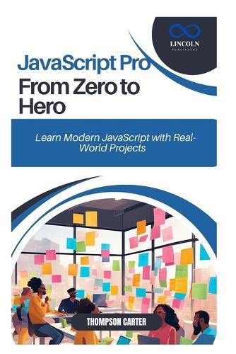 JavaScript Pro From Zero to Hero: Learn Modern JavaScript with Real-World Projects