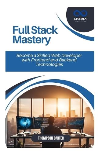 Full Stack Mastery: Become a Skilled Web Developer with Frontend and Backend Technologies