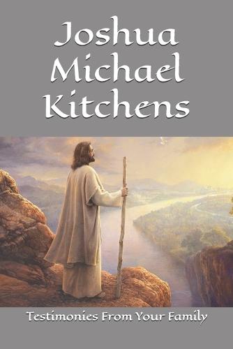 Joshua Michael Kitchens: Testimonies From Your Family