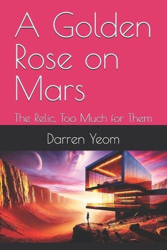 A Golden Rose on Mars: The Relic, Too Much for Them