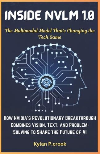 Inside NVLM 1.0: The Multimodal Model That's Changing the Tech Game: How Nvidia's Revolutionary Breakthrough Combines Vision, Text, and Problem-Solving to Shape the Future of AI