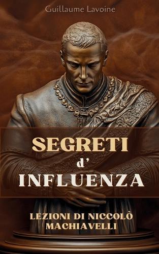 Segreti d'Influenza: Lezioni di Niccolò Machiavelli