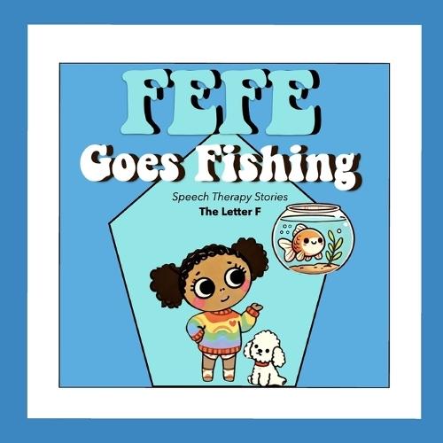 Fefe Goes Fishing: Speech Therapy Stories - The Letter F