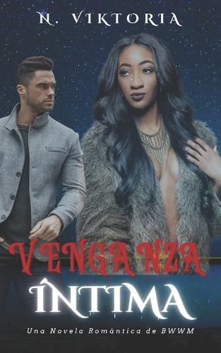 Venganza Íntima: Una Novela Romántica Interracial BWWM Con Mafia Oscura, un Billonario Italiano Playboy y un Hijo Secreto