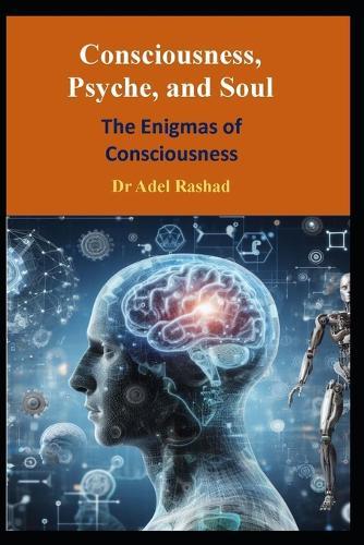 Consciousness, Psyche, and Soul: The Enigmas of Consciousness