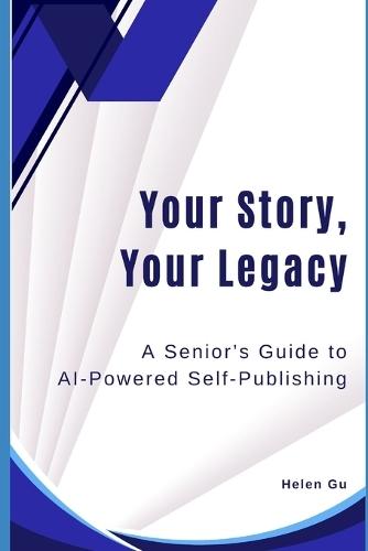 Your Story, Your Legacy: A Senior's Guide to AI-Powered Self-Publishing