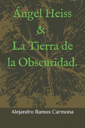 Ángel Heiss y la Tierra de la Obscuridad.