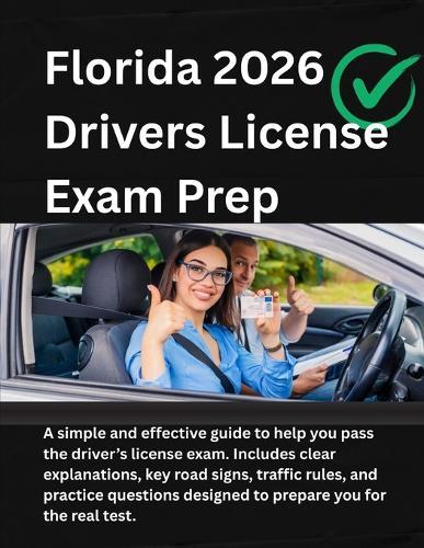 Florida Drivers License Handbook 2025/2026: FEATURING: Road Signs And Signals, Traffic Laws, DMV Guide, Questionnaire And Practice Test Segment.
