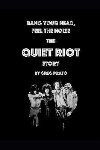 Bang Your Head, Feel the Noize: The Quiet Riot Story