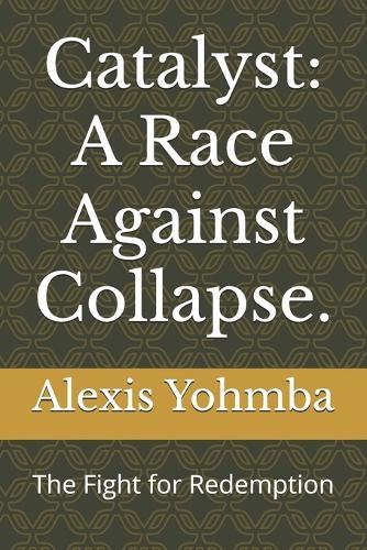 Catalyst: A Race Against Collapse.: The Fight for Redemption