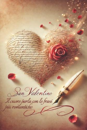 San Valentino: il cuore parla con le frasi più romantiche: Lettere d'amore, biglietti personalizzati e frasi romantiche: impara a scrivere con il cuore