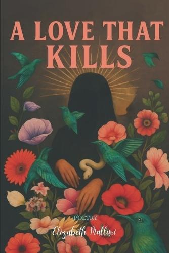 A Love That Kills: A Poetry Collection on Love, Obsession & Betrayal