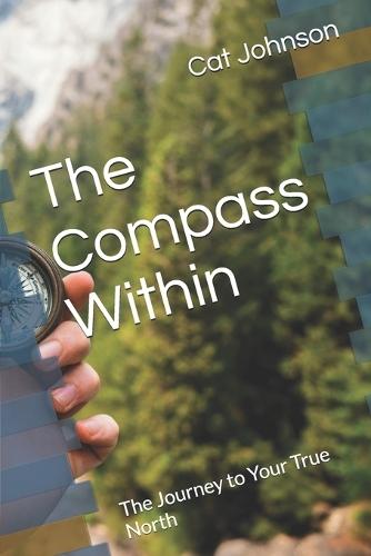 The Compass Within: The Journey to Your True North