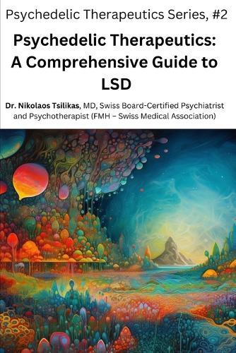 Psychedelic Therapeutics: A Comprehensive Guide to LSD