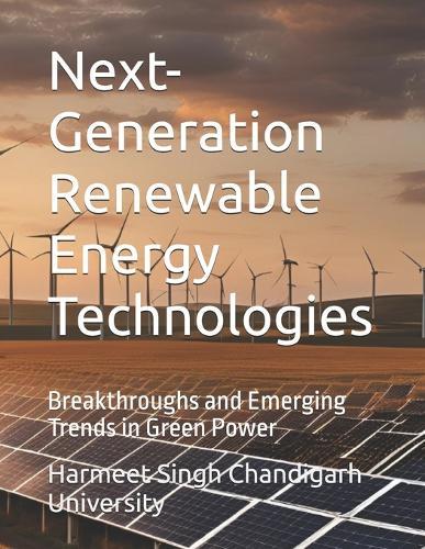 Next-Generation Renewable Energy Technologies: Breakthroughs and Emerging Trends in Green Power