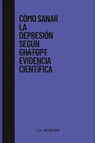Cómo Sanar la Depresión según ChatGPT/Evidencia Científica
