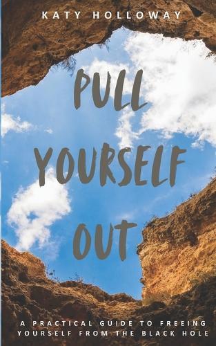 Pull Yourself Out: A Practical Guide to Freeing Yourself from the Black Hole