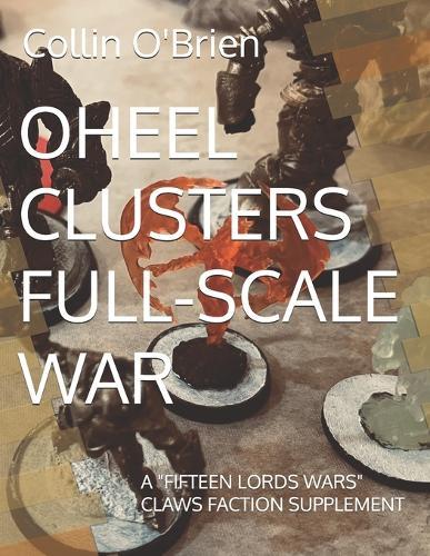 Oheel Clusters Full-Scale War: A ""Fifteen Lords Wars"" Claws Faction Supplement