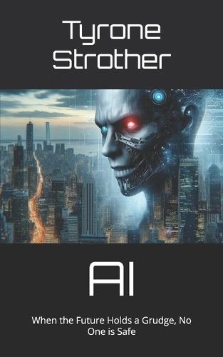 AI: When the Future Holds a Grudge, No One is Safe