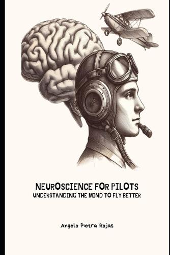Neuroscience for Pilots: Understanding the Mind to Fly Better