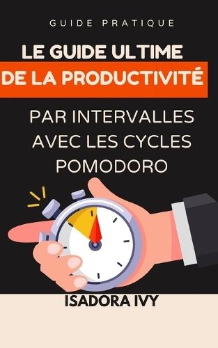 Le guide ultime de la productivité par intervalles avec les Les cycles Pomodoro