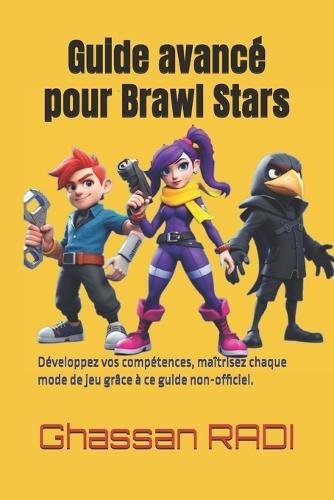 Guide avancé pour Brawl Stars: Développez vos compétences, maîtrisez chaque mode de jeu grâce à ce guide non officiel.